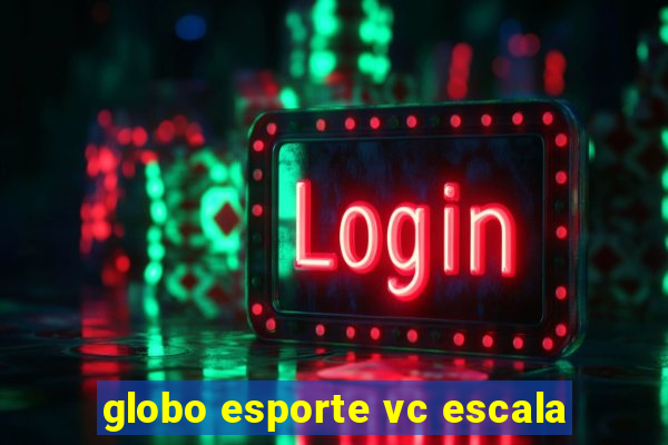 globo esporte vc escala